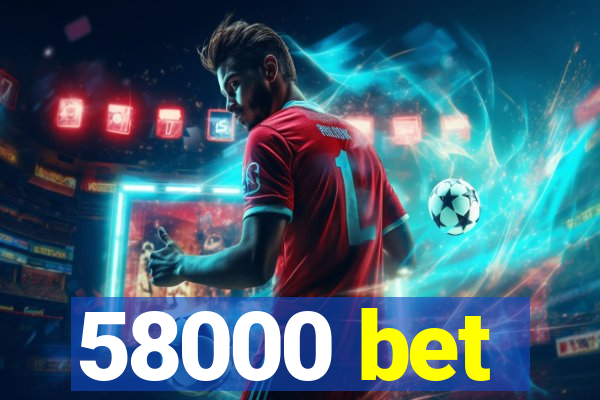 58000 bet